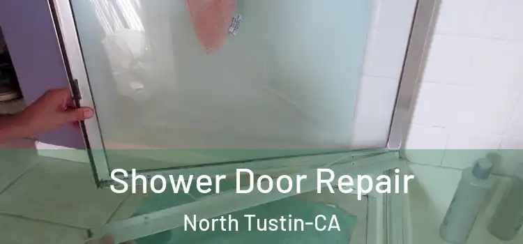  Shower Door Repair North Tustin-CA